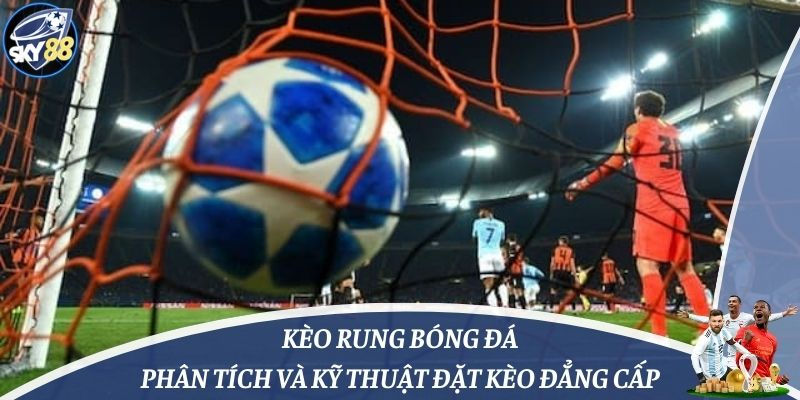 Kèo Rung Bóng Đá: Phân Tích Và Kỹ Thuật Đặt Kèo Đẳng Cấp